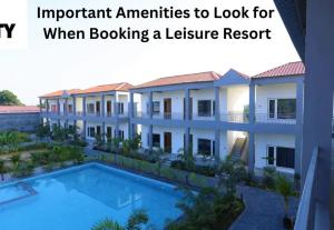 Important Amenities to Look for When Booking a Leisure Resort